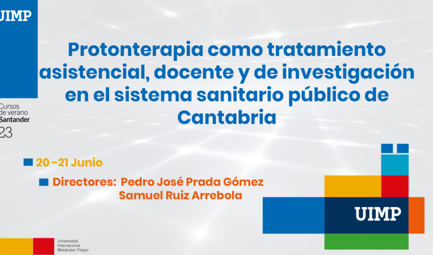 Protonterapia como tratamiento asistencial, docente y de investigación en el sistema sanitario público de Cantabria