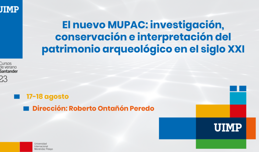 El nuevo MUPAC: investigación, conservación e interpretación del patrimonio arqueológico en el siglo XXI